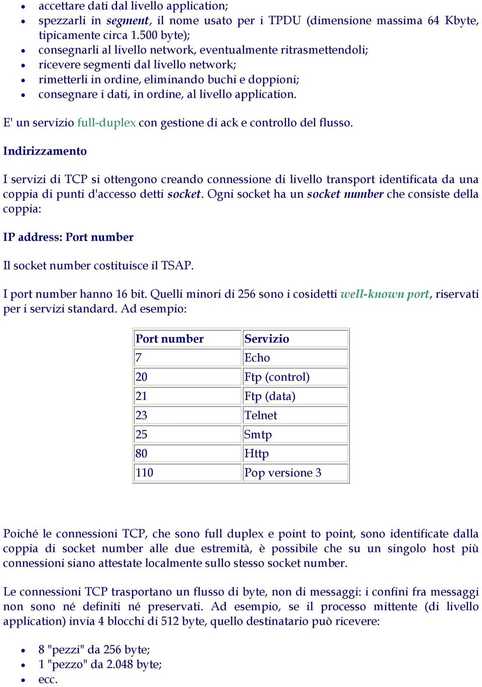 livello application. E' un servizio full-duplex con gestione di ack e controllo del flusso.