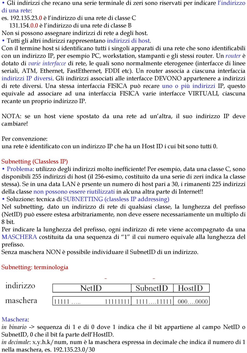 Tutti gli altri indirizzi rappresentano indirizzi di host.