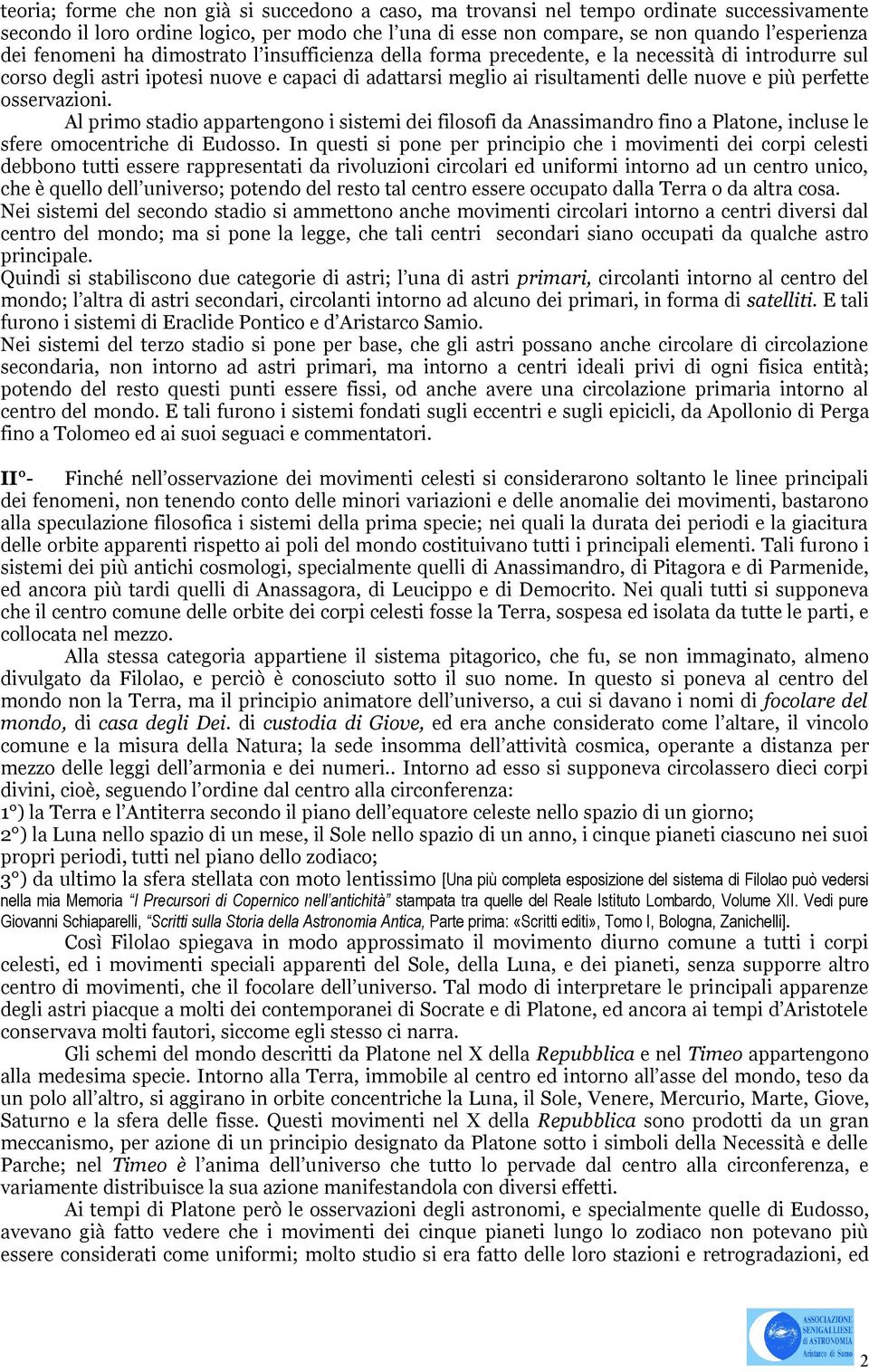 osservazioni. Al primo stadio appartengono i sistemi dei filosofi da Anassimandro fino a Platone, incluse le sfere omocentriche di Eudosso.