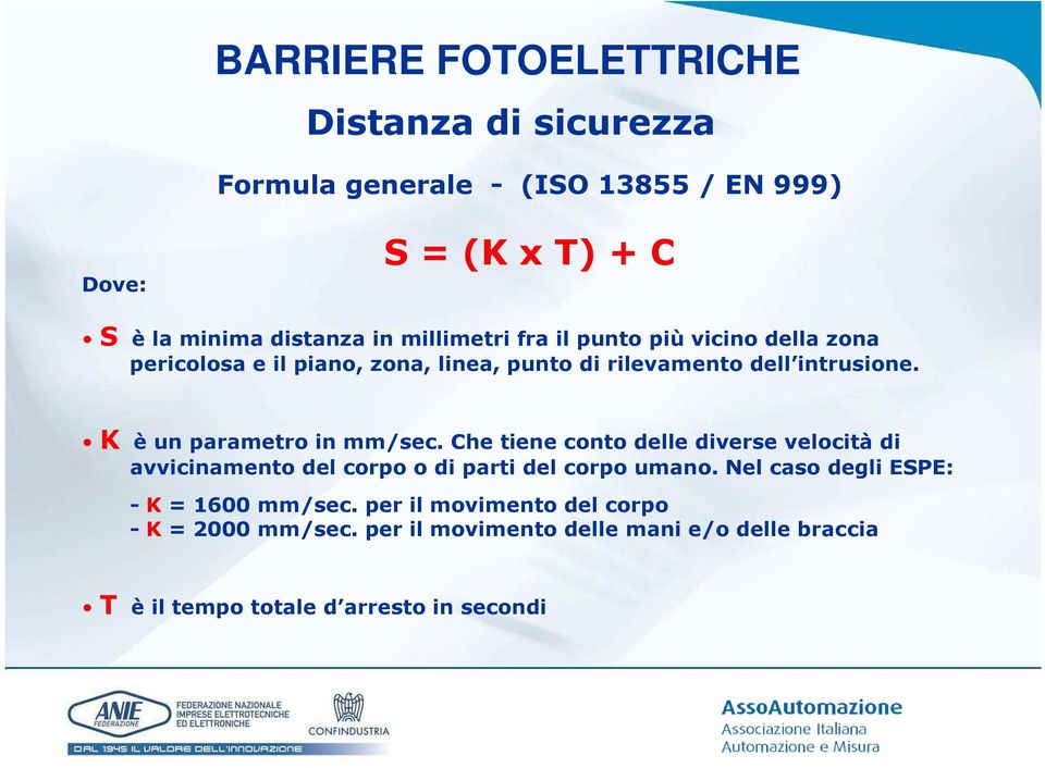 K è un parametro in mm/sec. Che tiene conto delle diverse velocità di avvicinamento del corpo o di parti del corpo umano.