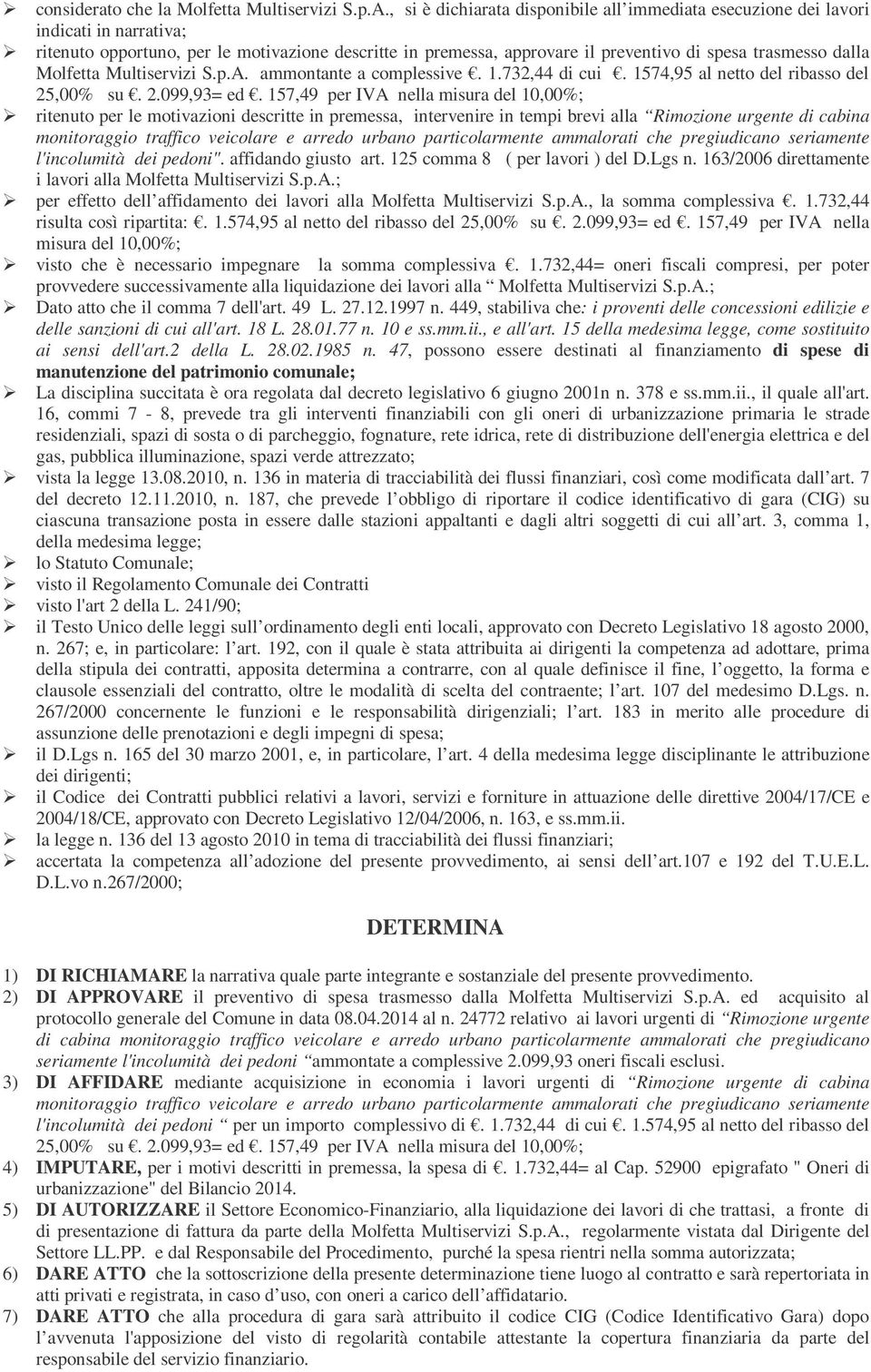 Molfetta Multiservizi S.p.A. ammontante a complessive. 1.732,44 di cui. 1574,95 al netto del ribasso del 25,00% su. 2.099,93= ed.