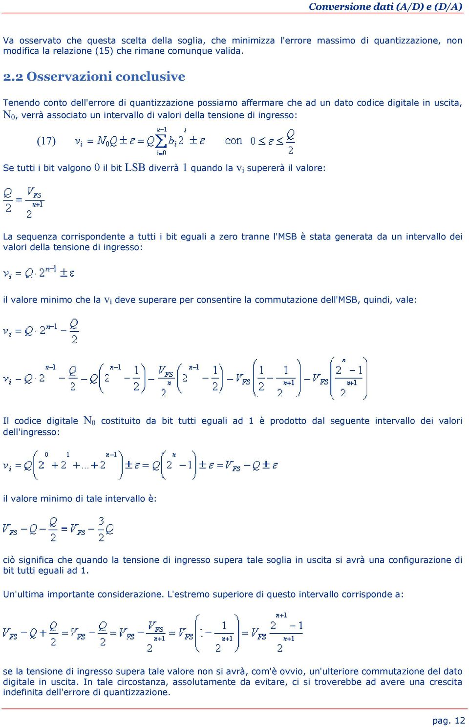 ingresso: (17) Se tutti i bit valgono 0 il bit LSB diverrà 1 quando la v i supererà il valore: La sequenza corrispondente a tutti i bit eguali a zero tranne l'msb è stata generata da un intervallo