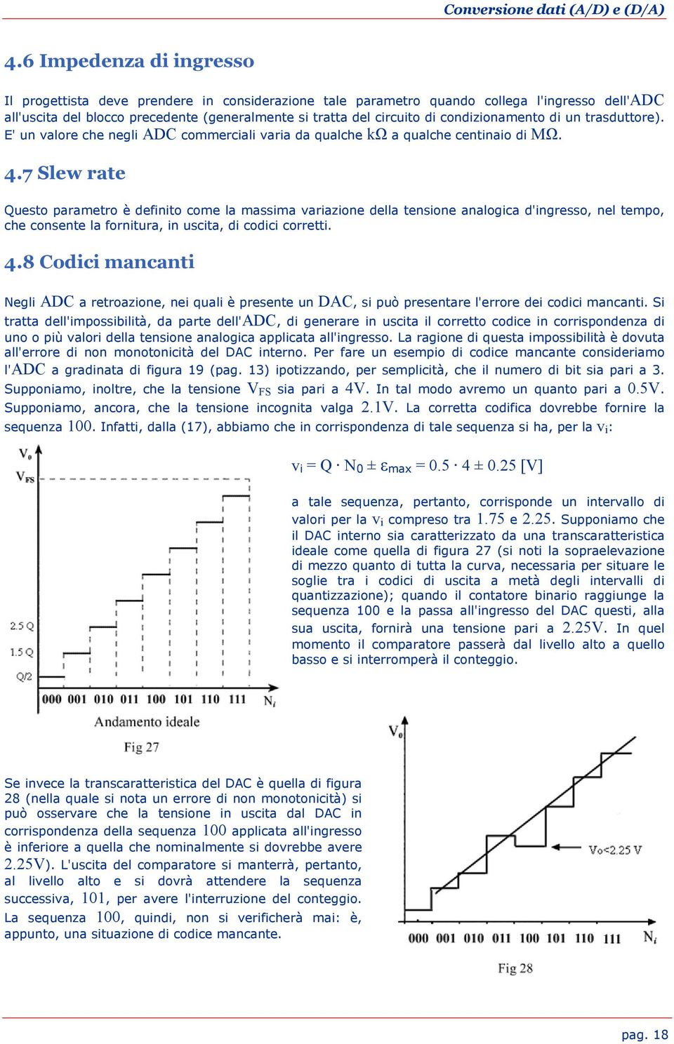 7 Slew rate Questo parametro è definito come la massima variazione della tensione analogica d'ingresso, nel tempo, che consente la fornitura, in uscita, di codici corretti. 4.