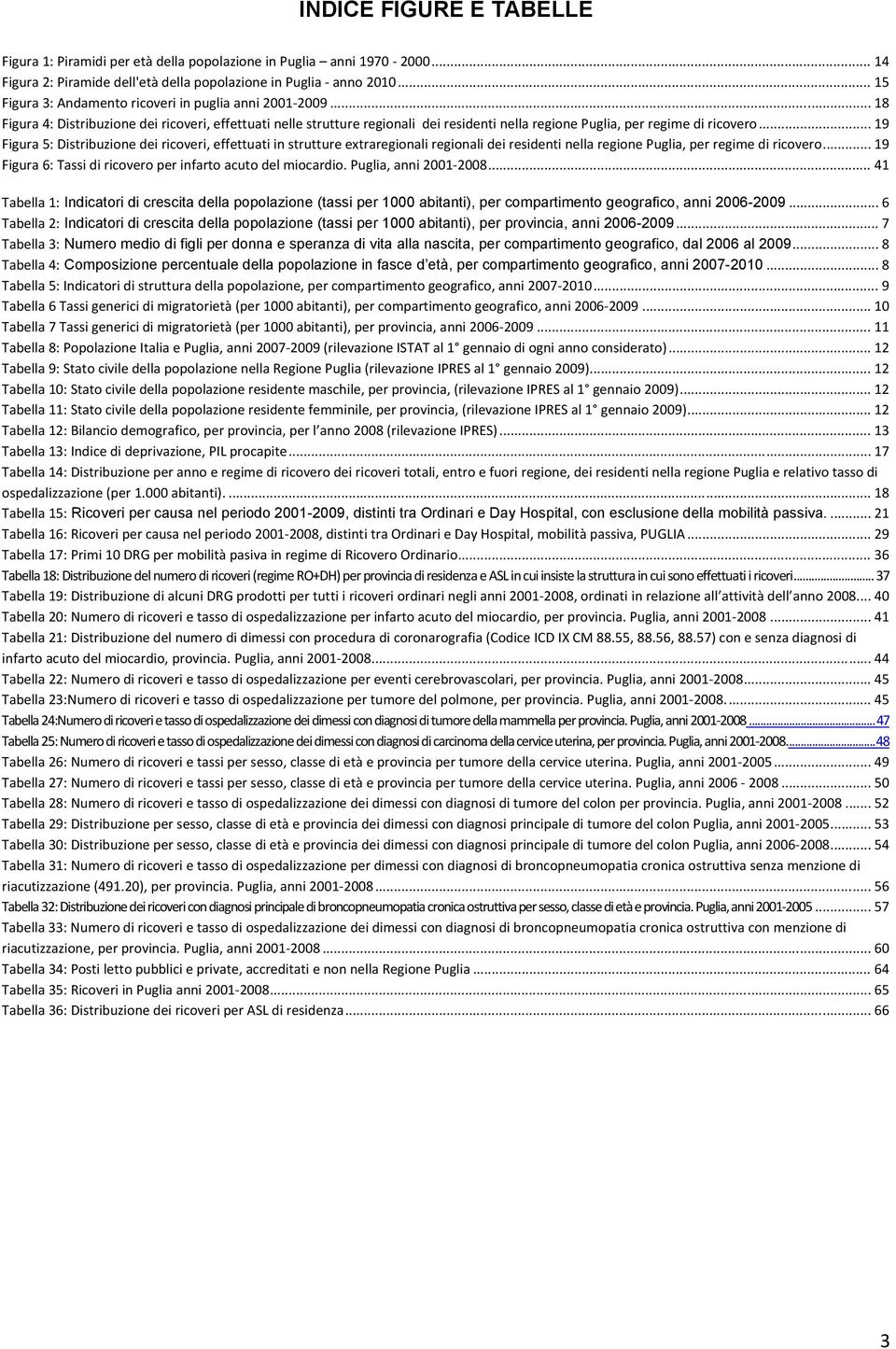 .. 19 Figura 5: Distribuzione dei ricoveri, effettuati in strutture extraregionali regionali dei residenti nella regione Puglia, per regime di ricovero.