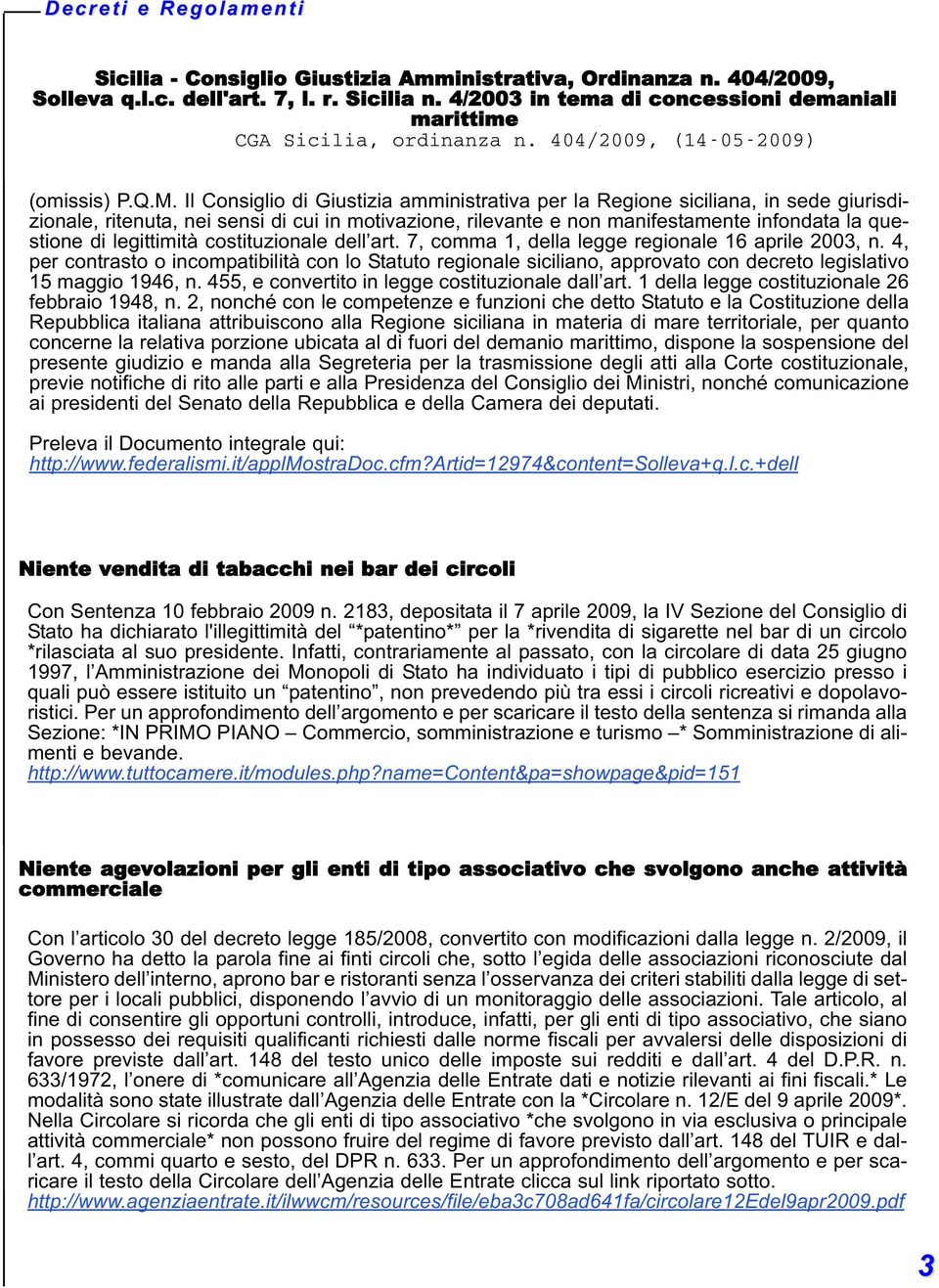 Il Consiglio di Giustizia amministrativa per la Regione siciliana, in sede giurisdizionale, ritenuta, nei sensi di cui in motivazione, rilevante e non manifestamente infondata la questione di