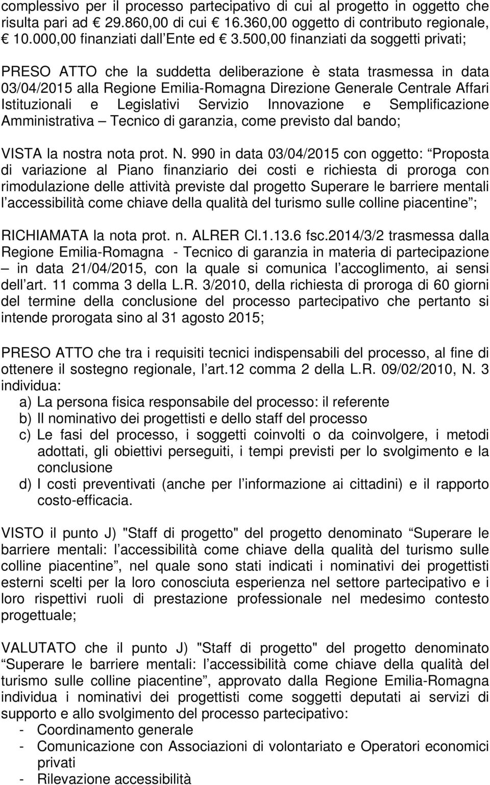 Legislativi Servizio Innovazione e Semplificazione Amministrativa Tecnico di garanzia, come previsto dal bando; VISTA la nostra nota prot. N.