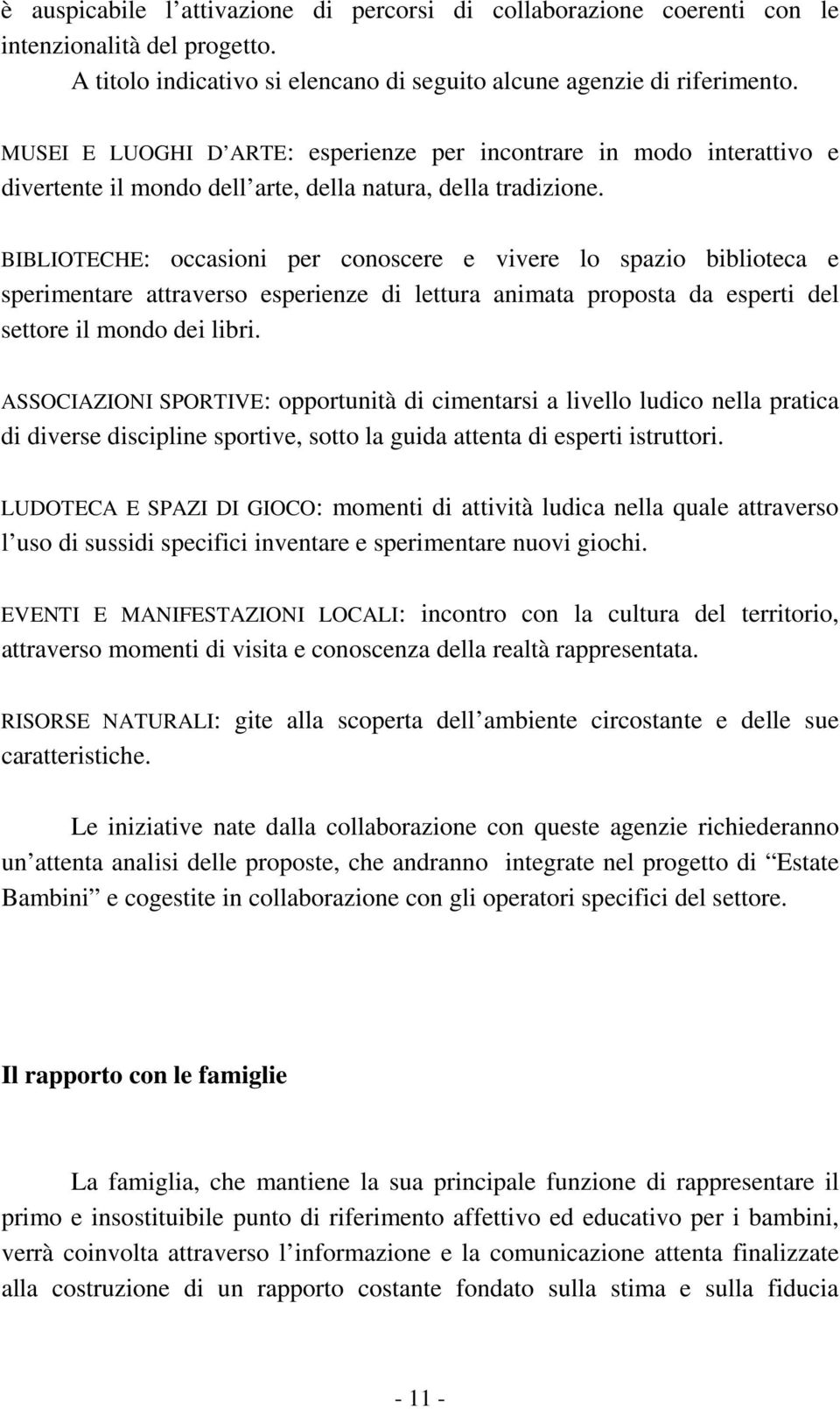 BIBLIOTECHE: occasioni per conoscere e vivere lo spazio biblioteca e sperimentare attraverso esperienze di lettura animata proposta da esperti del settore il mondo dei libri.