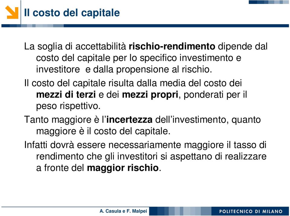 Il costo del capitale risulta dalla media del costo dei mezzi di terzi e dei mezzi propri, ponderati per il peso rispettivo.