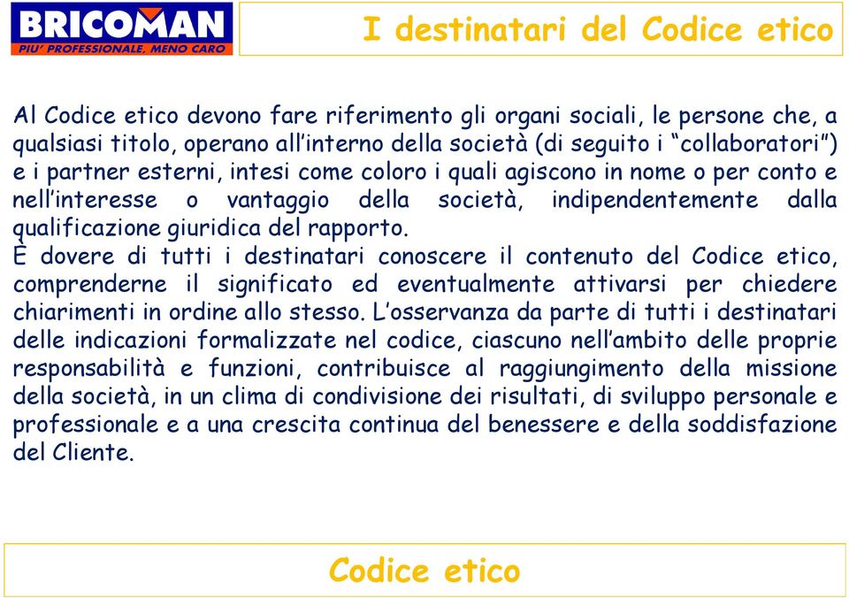 È dovere di tutti i destinatari conoscere il contenuto del, comprenderne il significato ed eventualmente attivarsi per chiedere chiarimenti in ordine allo stesso.