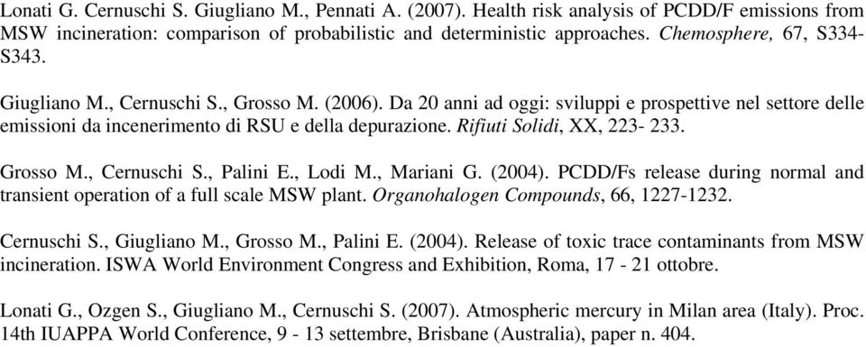 , ariani. (2004). PC/Fs release during normal and transient operation of a full scale W plant. rganohalogen Compounds, 66, 1227-1232. Cernuschi., iugliano., rosso., Palini E. (2004). Release of toxic trace contaminants from W incineration.