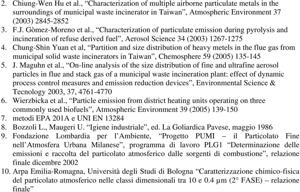 Chung-hin Yuan et al, Partition and size distribution of heavy metels in the flue gas from municipal solid waste incinerators in Taiwan, Chemosphere 59 (2005) 135-145 5. J. aguhn et al.