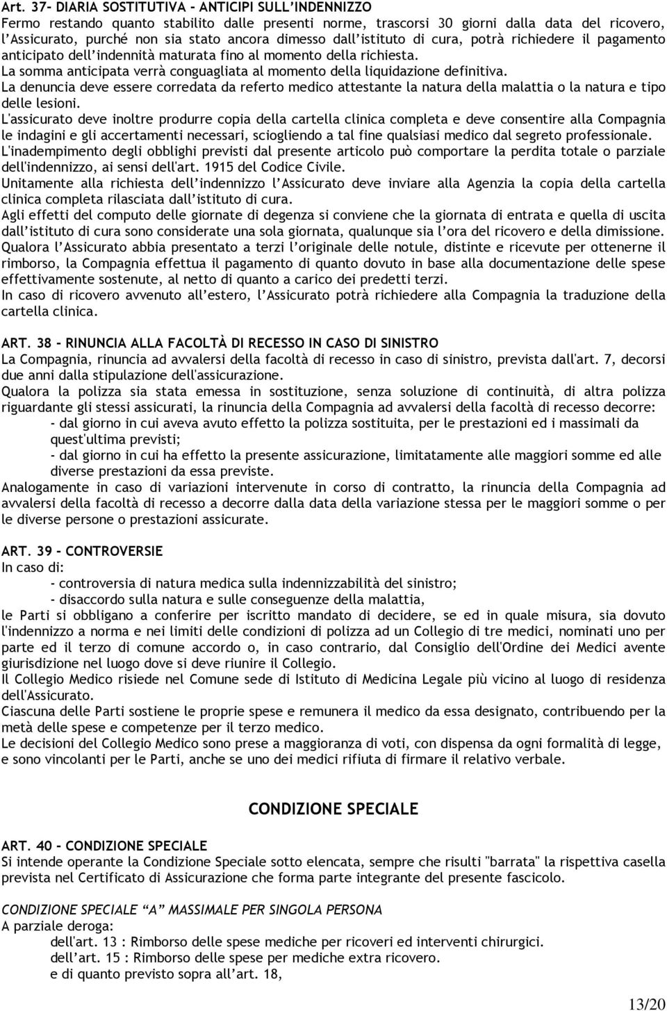 La somma anticipata verrà conguagliata al momento della liquidazione definitiva.