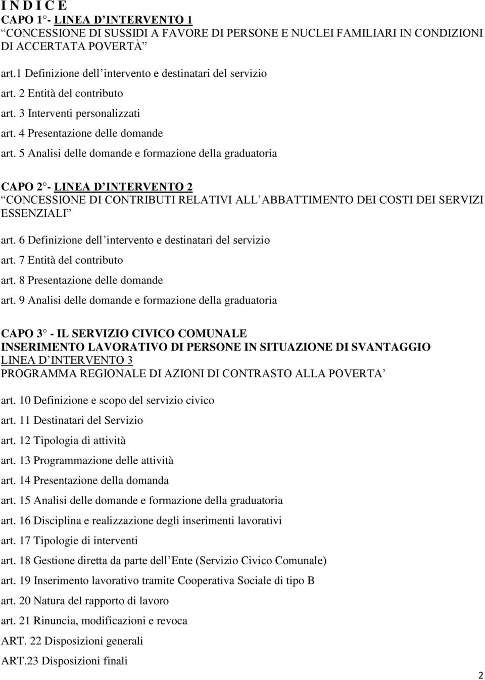 5 Analisi delle domande e formazione della graduatoria CAPO 2 - LINEA D INTERVENTO 2 CONCESSIONE DI CONTRIBUTI RELATIVI ALL ABBATTIMENTO DEI COSTI DEI SERVIZI ESSENZIALI art.