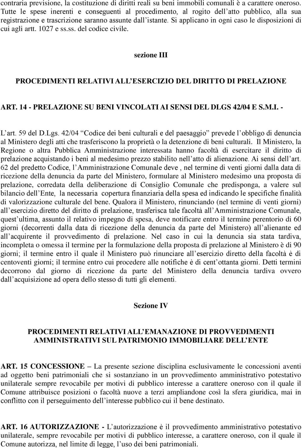 Si applicano in ogni caso le disposizioni di cui agli artt. 1027 e ss.ss. del codice civile. sezione III PROCEDIMENTI RELATIVI ALL ESERCIZIO DEL DIRITTO DI PRELAZIONE ART.