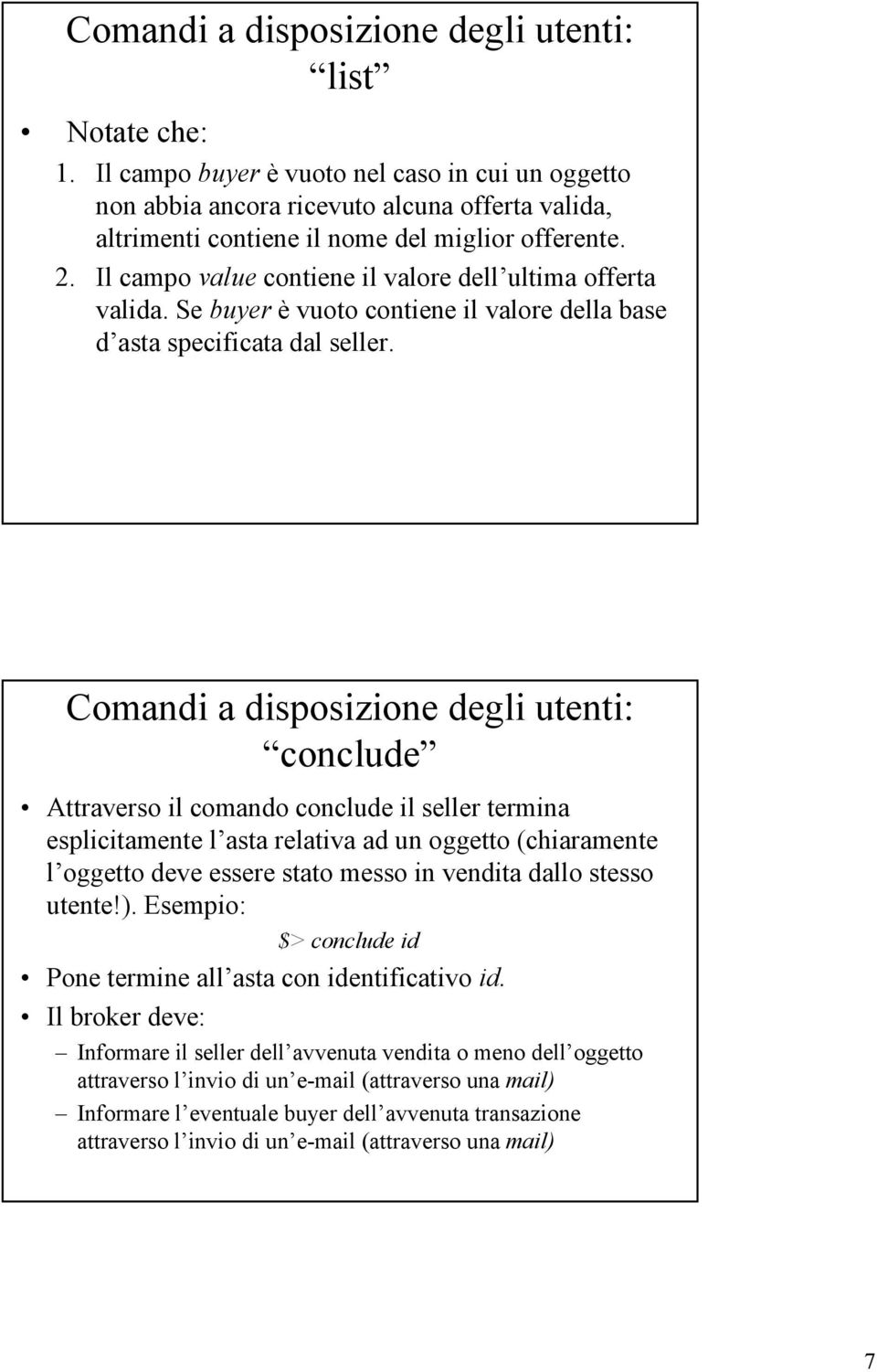 Il campo value contiene il valore dell ultima offerta valida. Se buyer è vuoto contiene il valore della base d asta specificata dal seller.