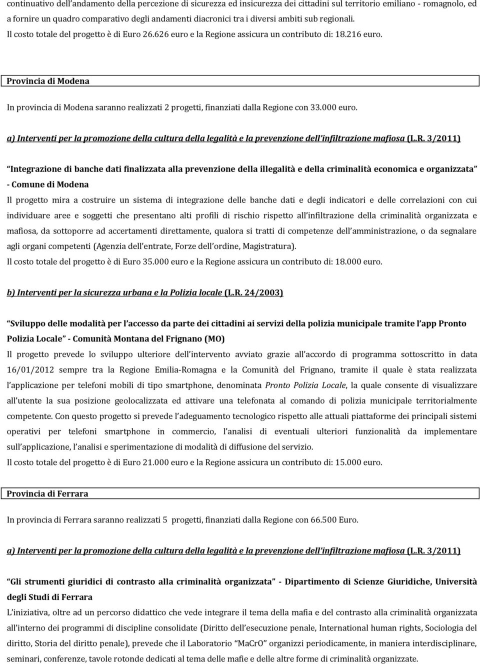 Provincia di Modena In provincia di Modena saranno realizzati 2 progetti, finanziati dalla Regione con 33.000 euro.