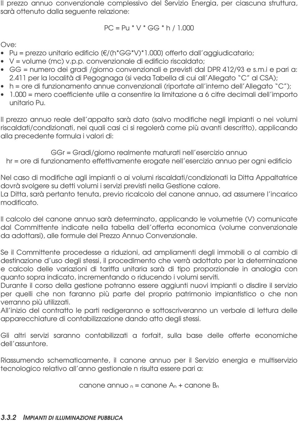 m.i e pari a: 2.411 per la località di Pegognaga (si veda Tabella di cui all Allegato C al CSA); h = ore di funzionamento annue convenzionali (riportate all interno dell Allegato C ); 1.