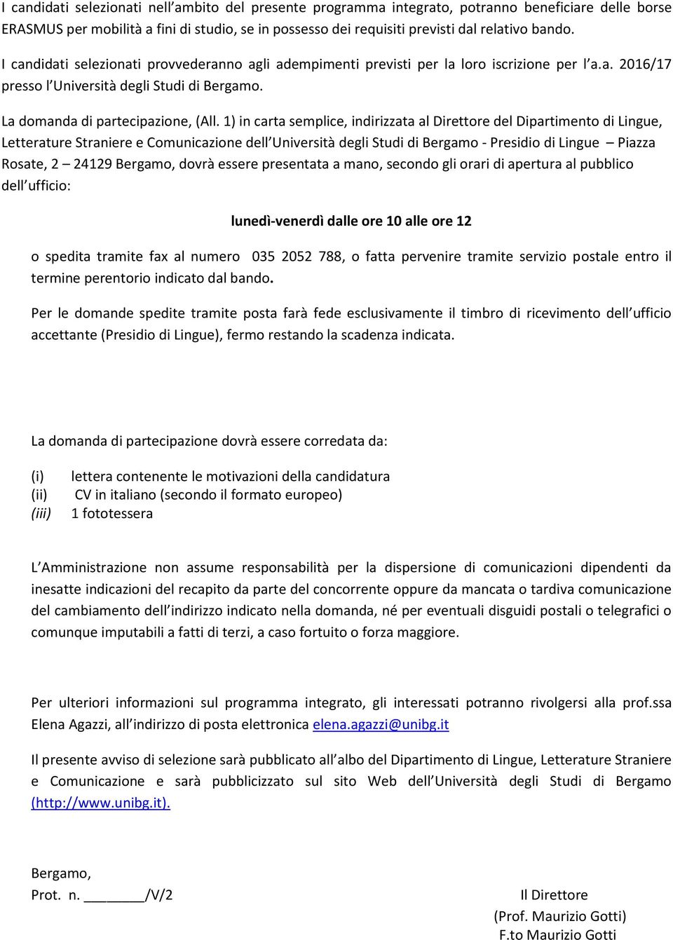 1) in carta semplice, indirizzata al Direttore del Dipartimento di Lingue, Letterature Straniere e Comunicazione dell Università degli Studi di Bergamo - Presidio di Lingue Piazza Rosate, 2 24129