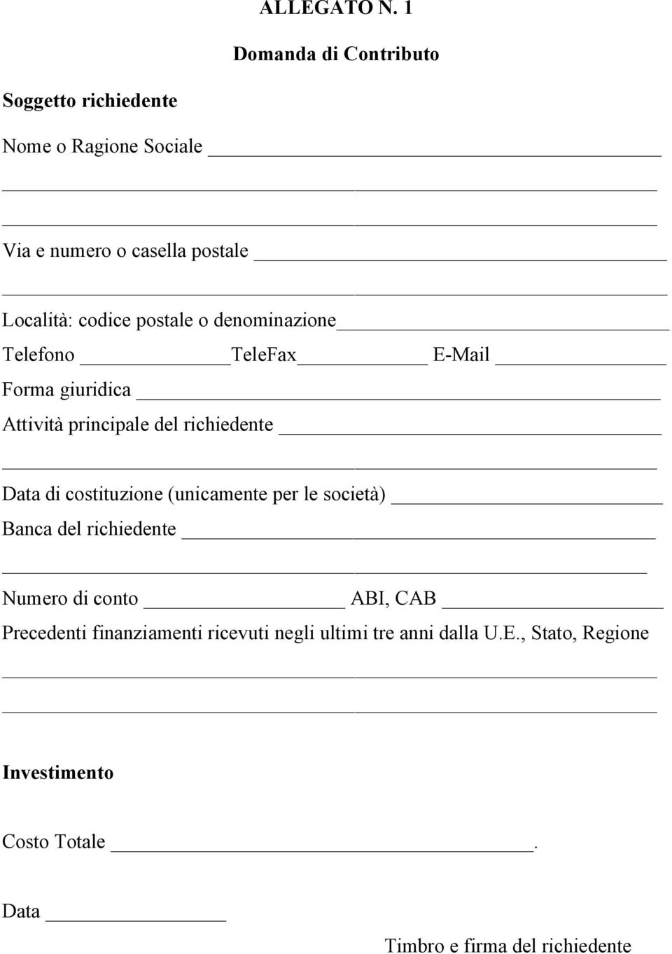 postale o denominazione Telefono TeleFax E-Mail Forma giuridica Attività principale del richiedente Data di