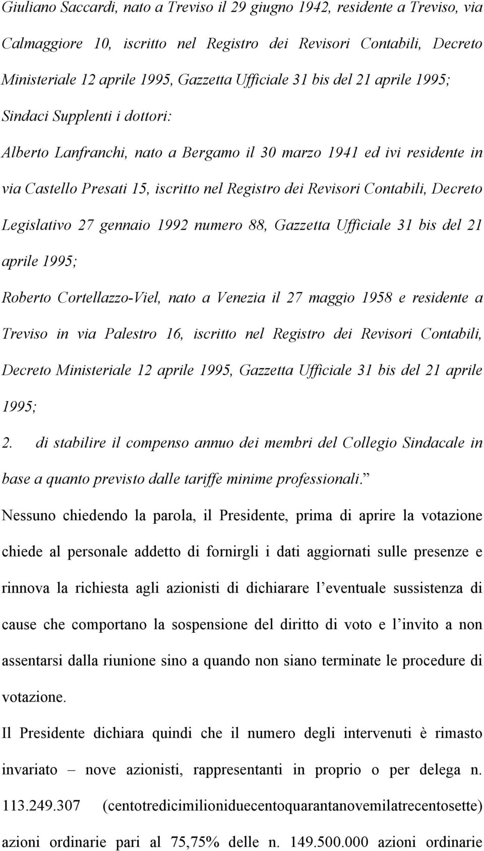 Decreto Legislativo 27 gennaio 1992 numero 88, Gazzetta Ufficiale 31 bis del 21 aprile 1995; Roberto Cortellazzo-Viel, nato a Venezia il 27 maggio 1958 e residente a Treviso in via Palestro 16,