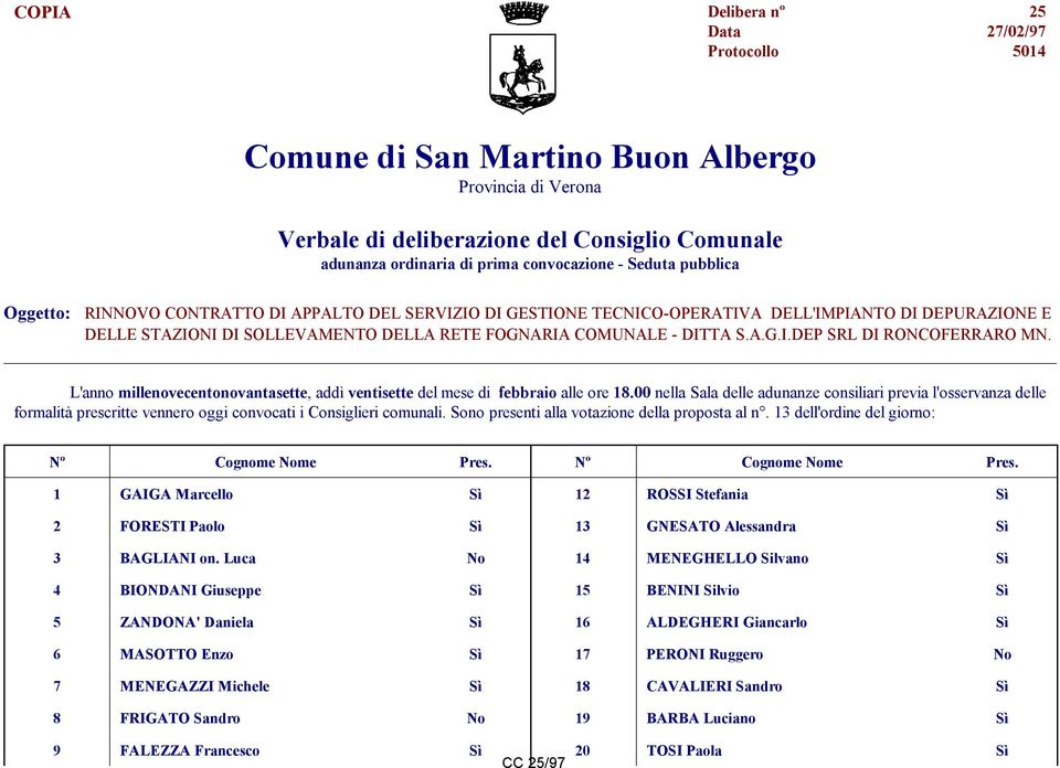 L'anno millenovecentonovantasette, addì ventisette del mese di febbraio alle ore 18.