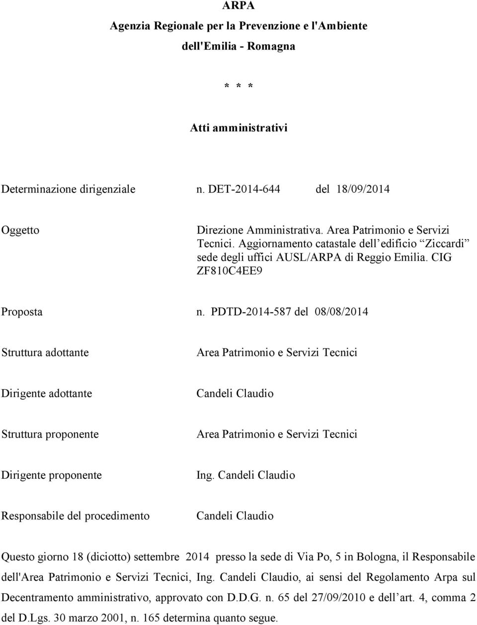 PDTD-2014-587 del 08/08/2014 Struttura adottante Area Patrimonio e Servizi Tecnici Dirigente adottante Candeli Claudio Struttura proponente Area Patrimonio e Servizi Tecnici Dirigente proponente Ing.