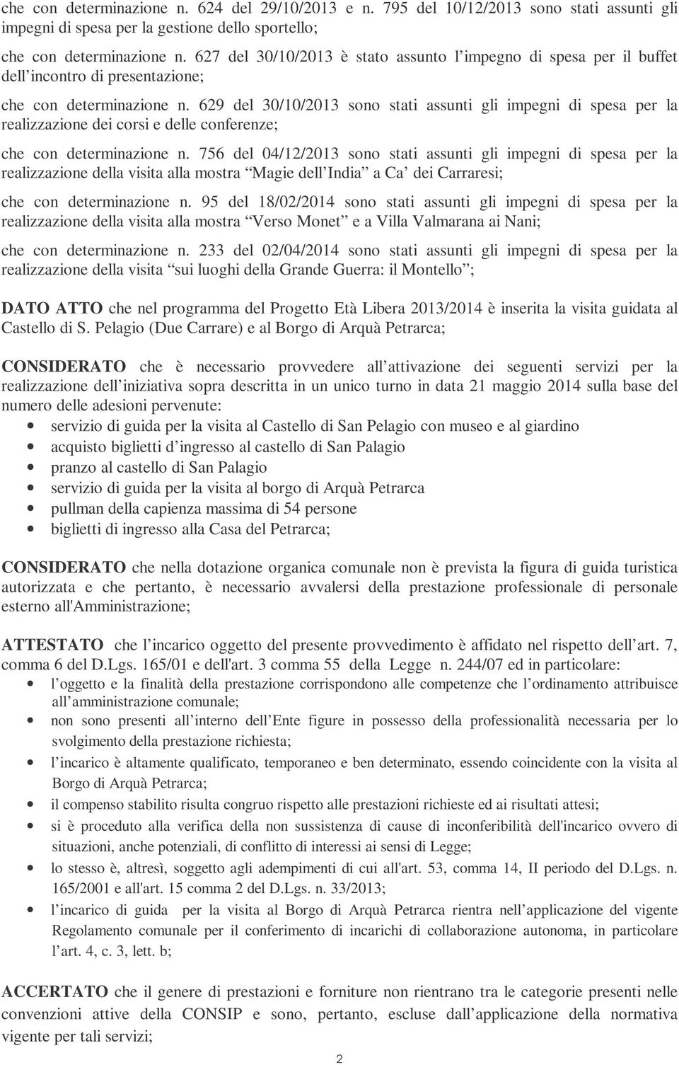 629 del 30/10/2013 sono stati assunti gli impegni di spesa per la realizzazione dei corsi e delle conferenze; che con determinazione n.