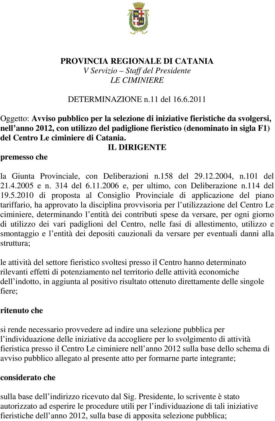 Catania. IL DIRIGENTE premesso che la Giunta Provinciale, con Deliberazioni n.158