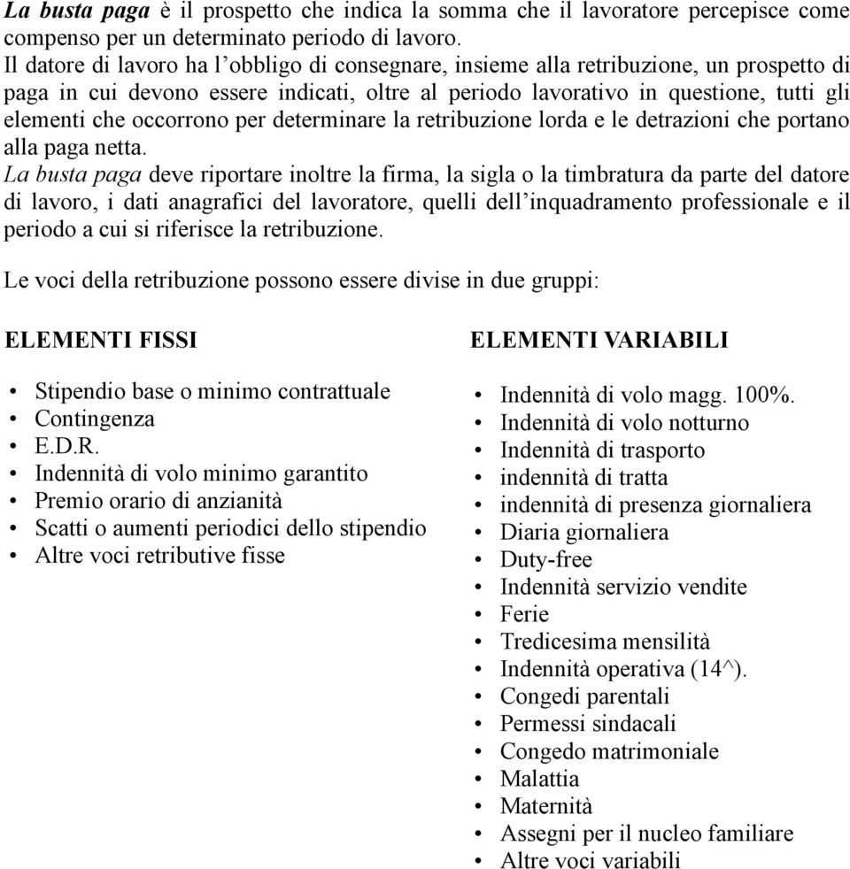 occorrono per determinare la retribuzione lorda e le detrazioni che portano alla paga netta.