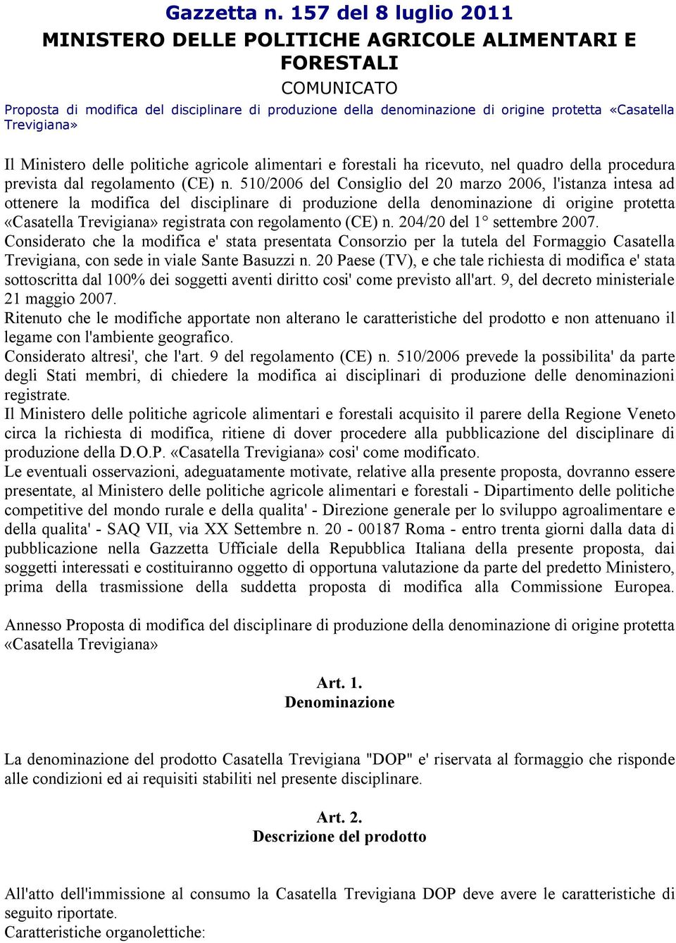 Trevigiana» Il Ministero delle politiche agricole alimentari e forestali ha ricevuto, nel quadro della procedura prevista dal regolamento (CE) n.