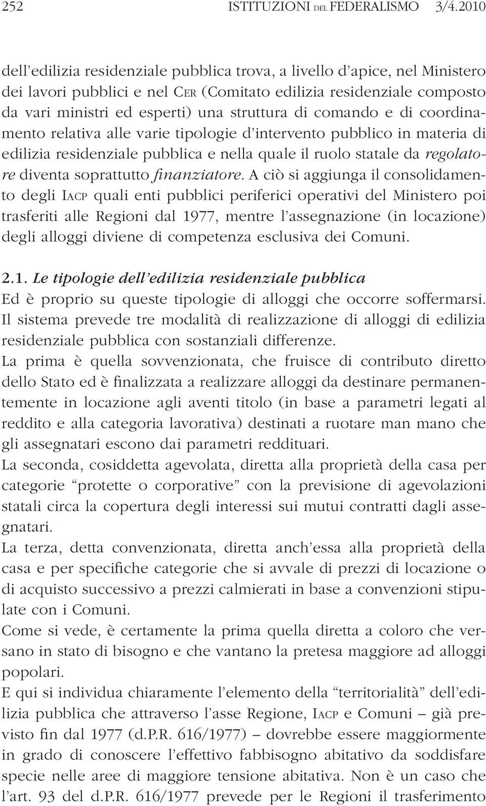 comando e di coordinamento relativa alle varie tipologie d intervento pubblico in materia di edilizia residenziale pubblica e nella quale il ruolo statale da regolatore diventa soprattutto