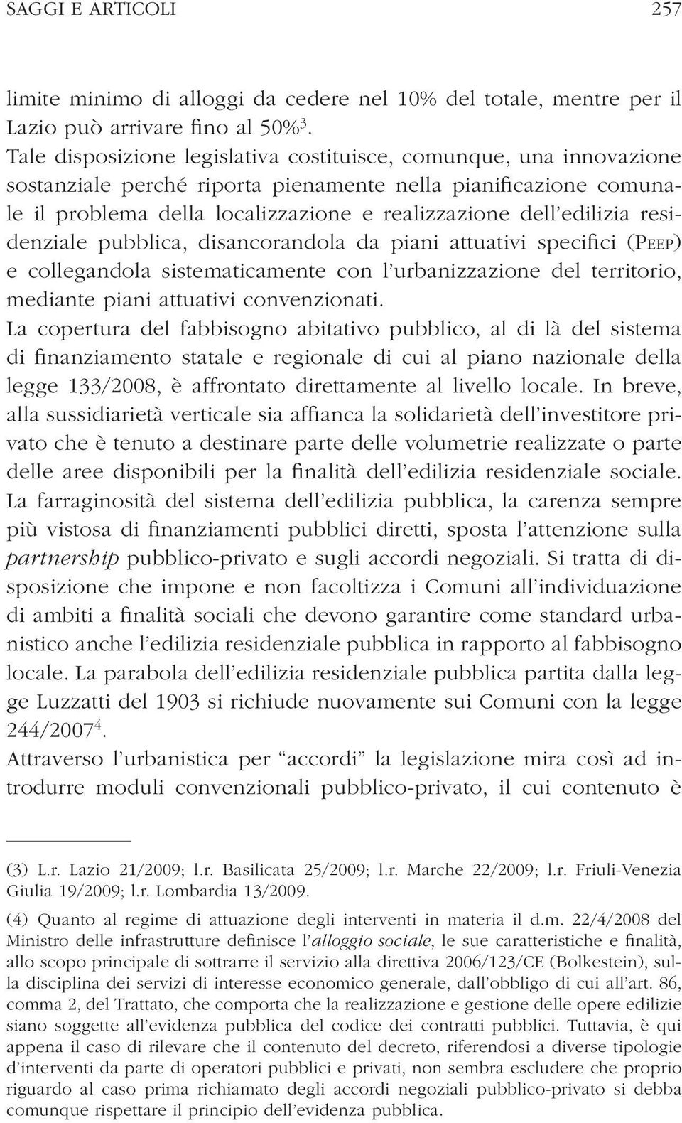 residenziale pubblica, disancorandola da piani attuativi specifici (PEEP) e collegandola sistematicamente con l urbanizzazione del territorio, mediante piani attuativi convenzionati.