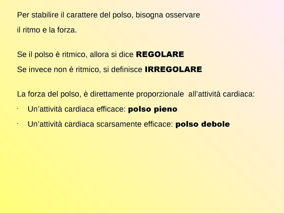 IRREGOLARE La forza del polso, è direttamente proporzionale all attività cardiaca: Un