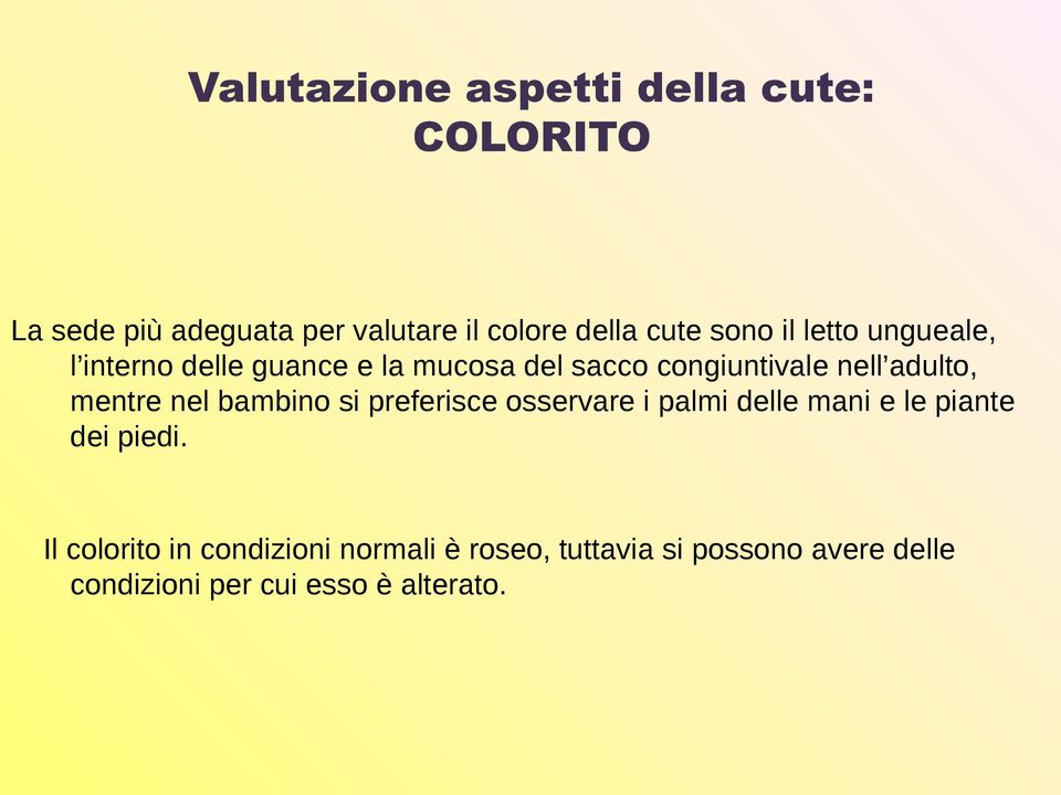 mentre nel bambino si preferisce osservare i palmi delle mani e le piante dei piedi.