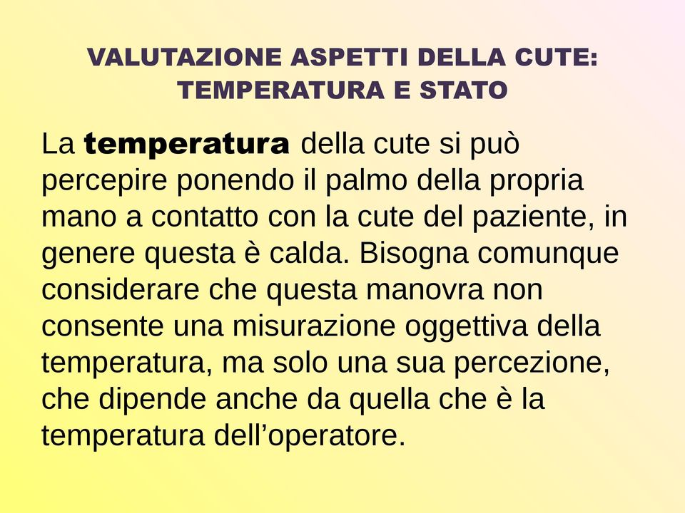 Bisogna comunque considerare che questa manovra non consente una misurazione oggettiva della