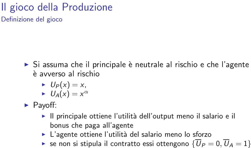 ottiene l utilità dell output meno il salario e il bonus che paga all agente L agente ottiene