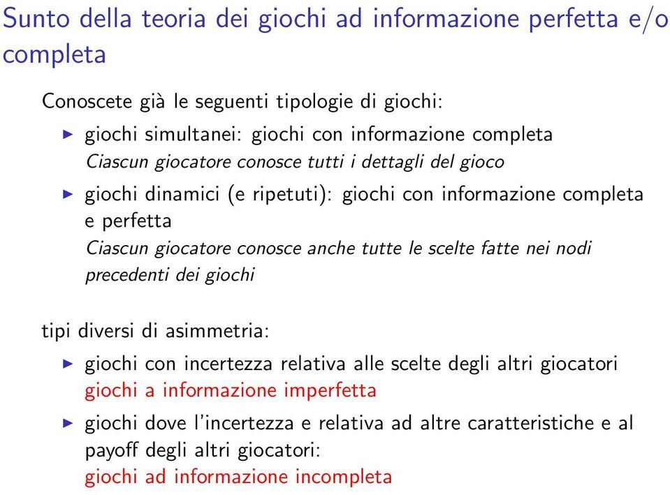 conosce anche tutte le scelte fatte nei nodi precedenti dei giochi tipi diversi di asimmetria: giochi con incertezza relativa alle scelte degli altri