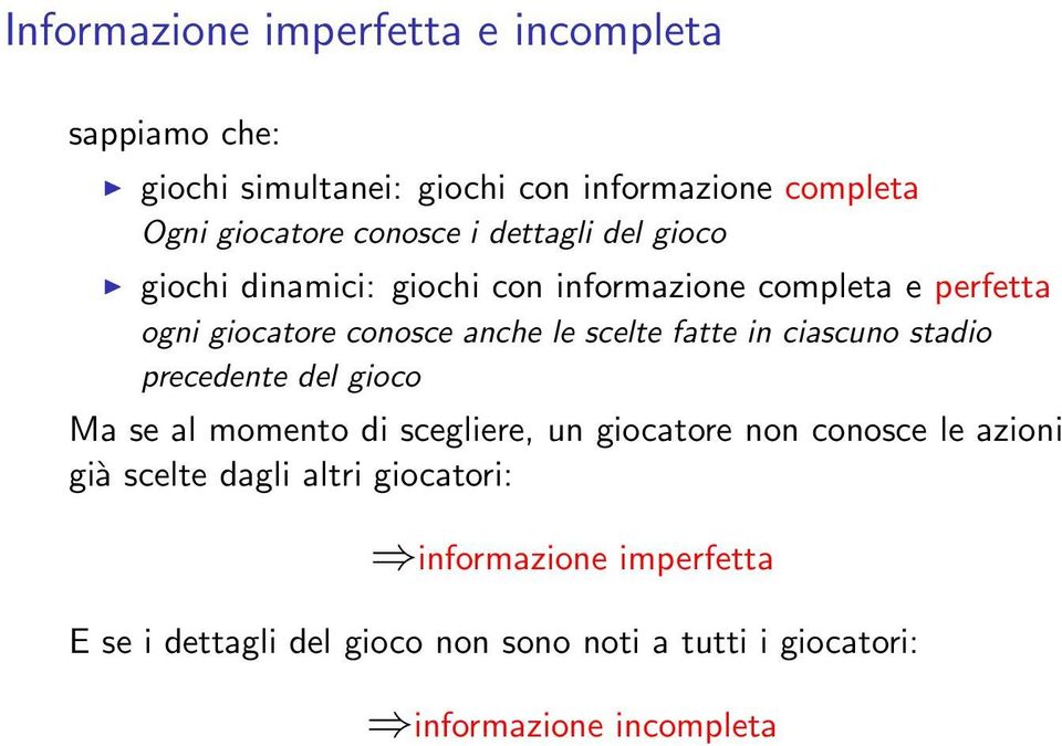 fatte in ciascuno stadio precedente del gioco Ma se al momento di scegliere, un giocatore non conosce le azioni già scelte