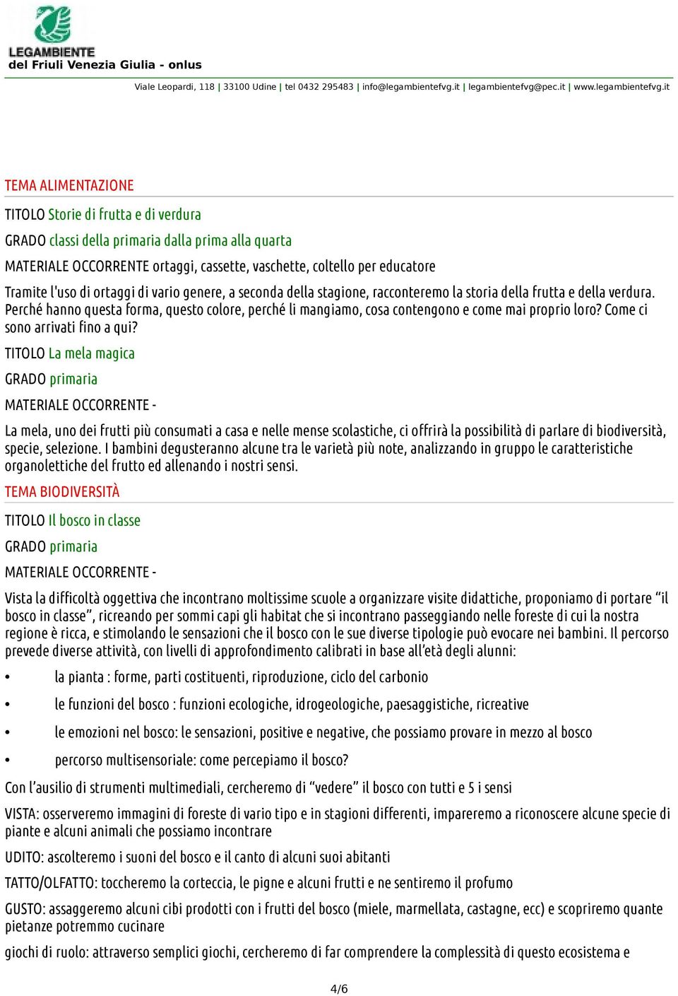 Perché hanno questa forma, questo colore, perché li mangiamo, cosa contengono e come mai proprio loro? Come ci sono arrivati fino a qui?