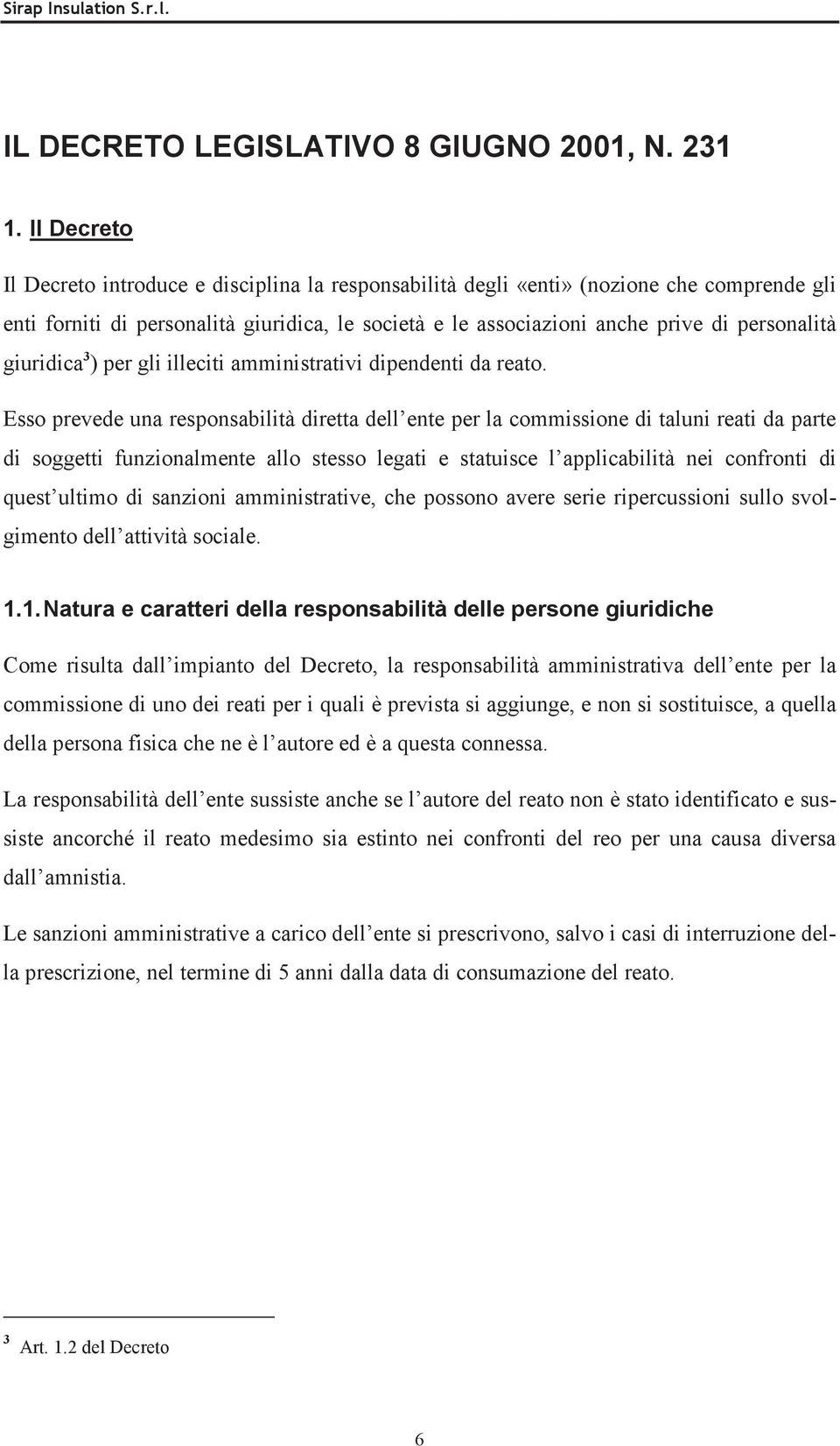 giuridica 3 ) per gli illeciti amministrativi dipendenti da reato.