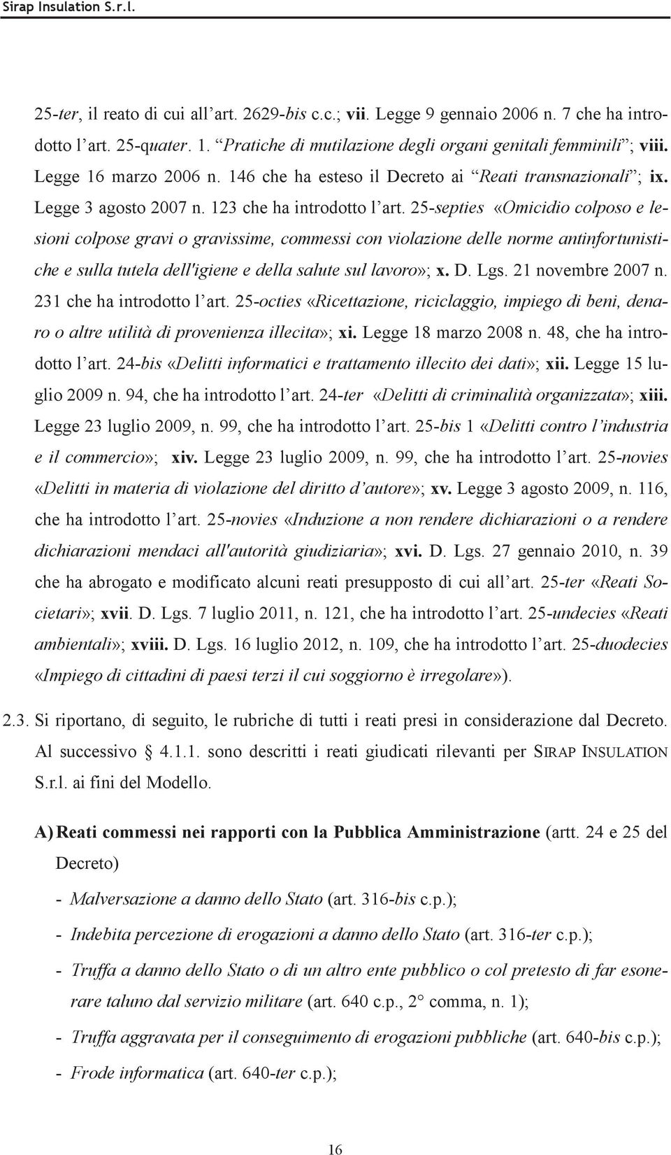 25-septies «Omicidio colposo e lesioni colpose gravi o gravissime, commessi con violazione delle norme antinfortunistiche e sulla tutela dell'igiene e della salute sul lavoro»; x. D. Lgs.