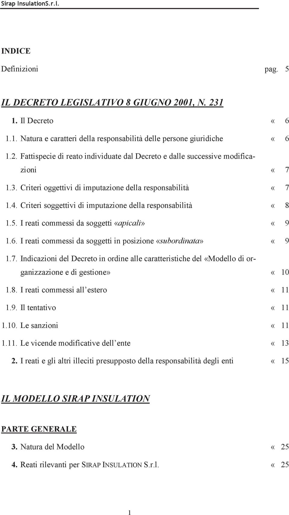 I reati commessi da soggetti in posizione «subordinata» «9 1.7. Indicazioni del Decreto in ordine alle caratteristiche del «Modello di organizzazione e di gestione» «10 1.8.