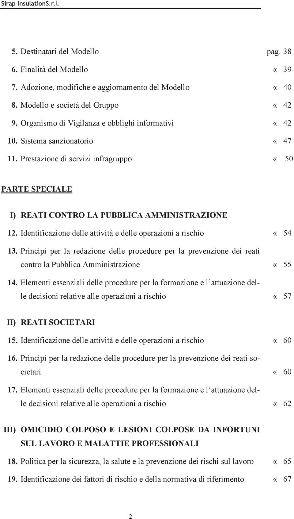 Identificazione delle attività e delle operazioni a rischio «54 13. Principi per la redazione delle procedure per la prevenzione dei reati contro la Pubblica Amministrazione «55 14.