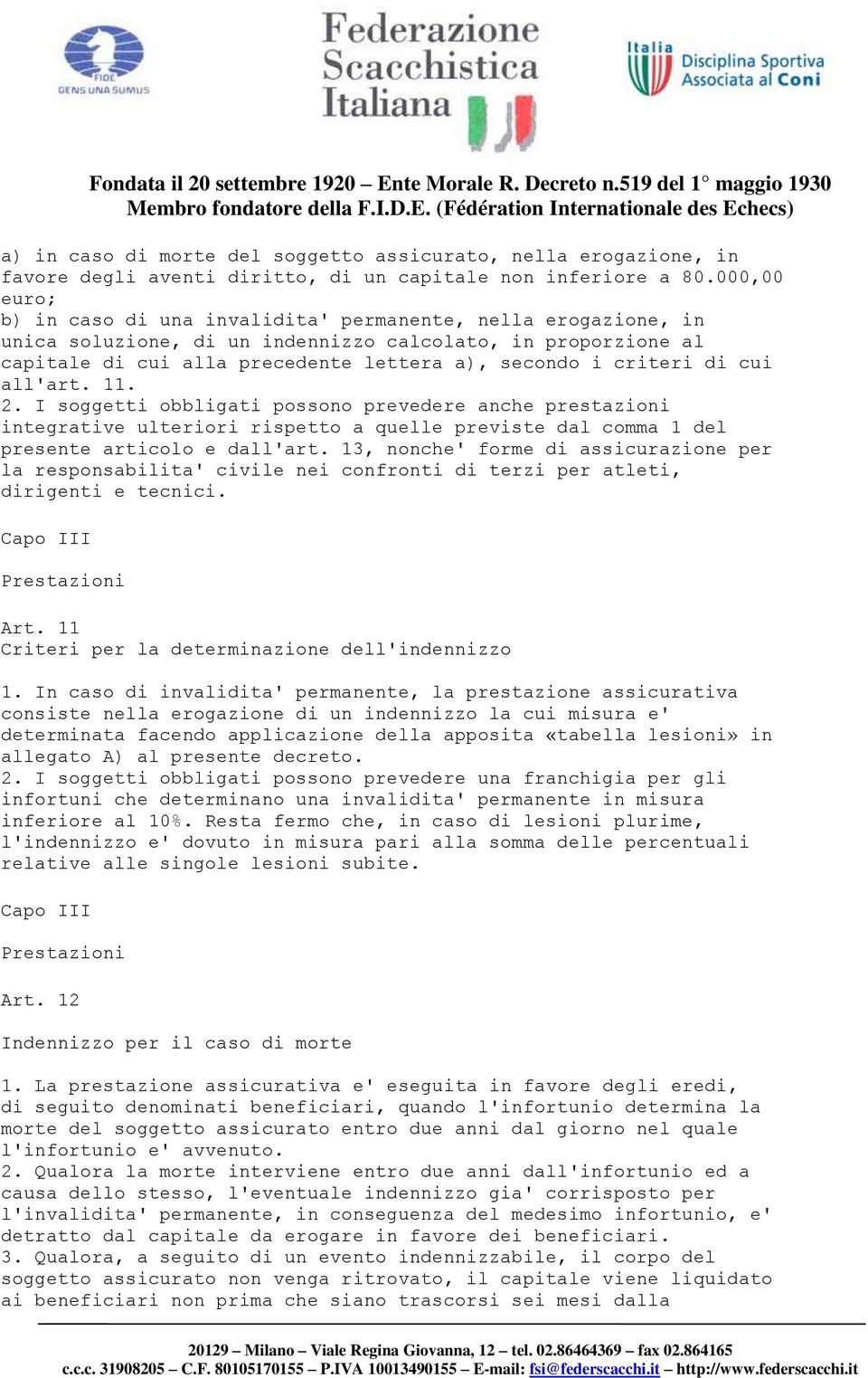 criteri di cui all'art. 11. 2. I soggetti obbligati possono prevedere anche prestazioni integrative ulteriori rispetto a quelle previste dal comma 1 del presente articolo e dall'art.