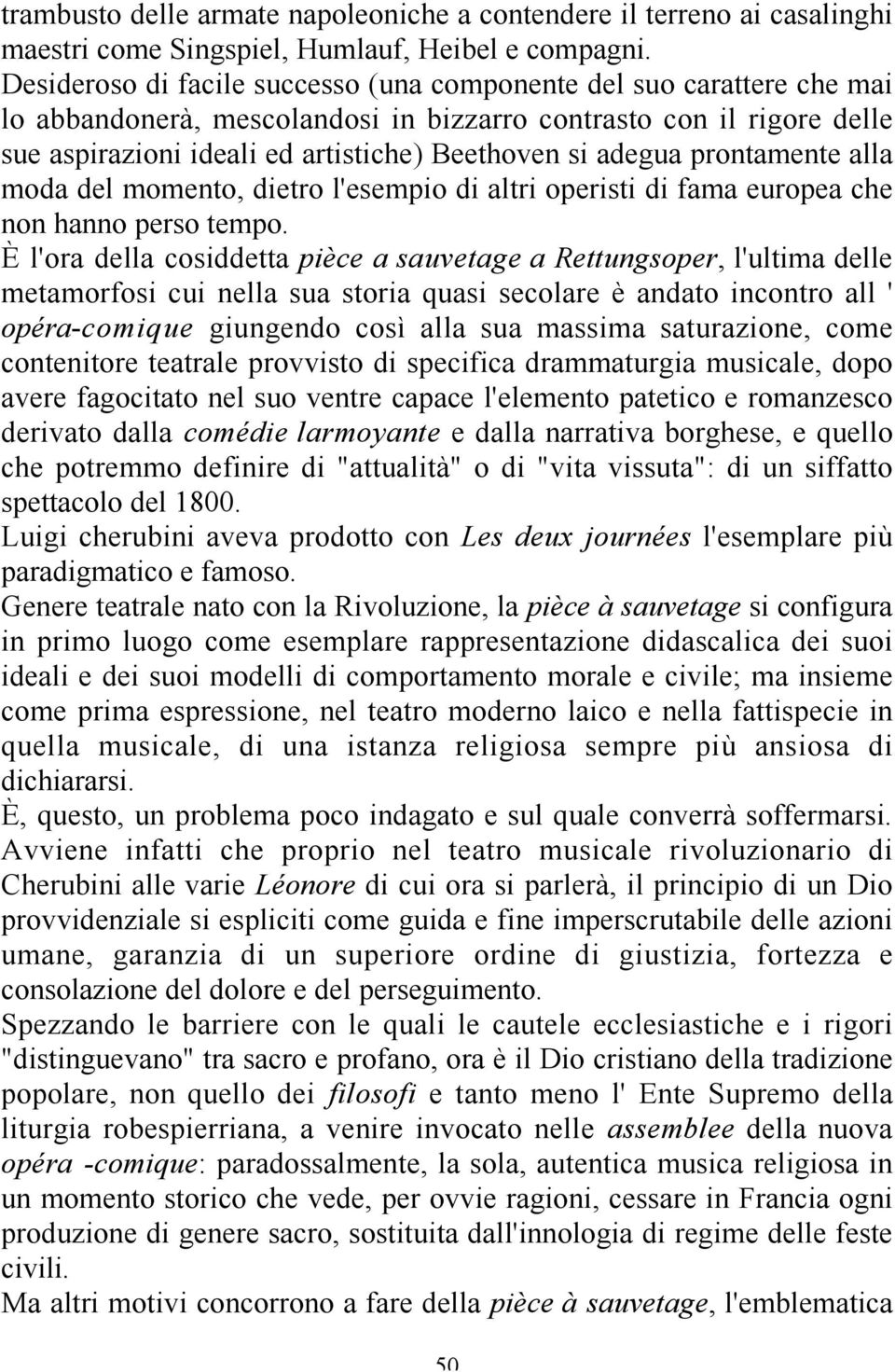 adegua prontamente alla moda del momento, dietro l'esempio di altri operisti di fama europea che non hanno perso tempo.