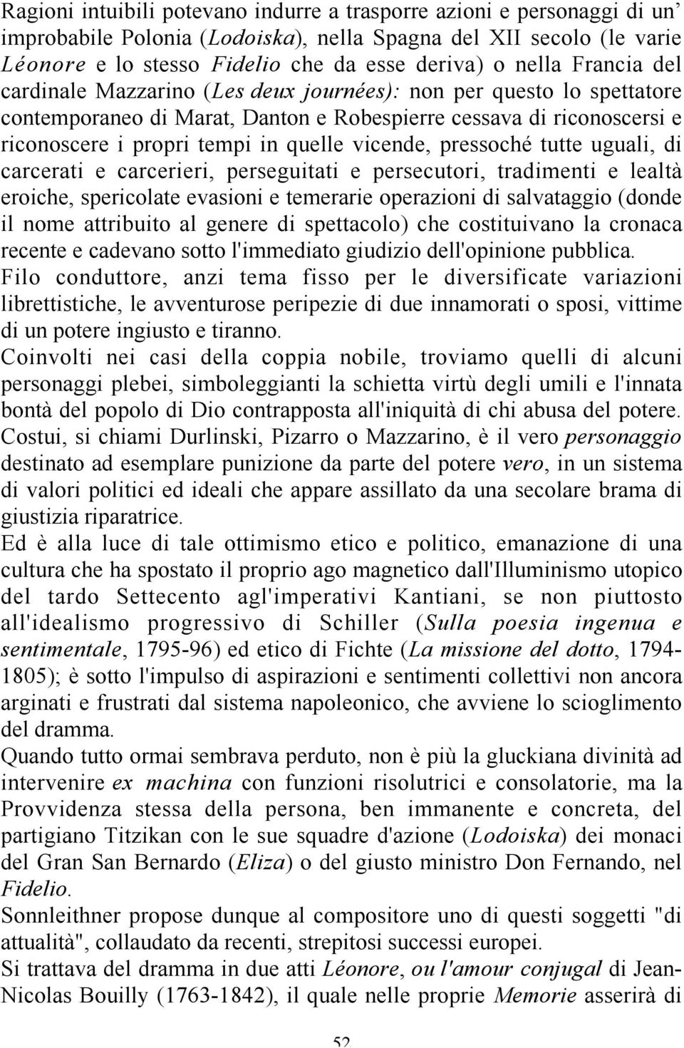 pressoché tutte uguali, di carcerati e carcerieri, perseguitati e persecutori, tradimenti e lealtà eroiche, spericolate evasioni e temerarie operazioni di salvataggio (donde il nome attribuito al