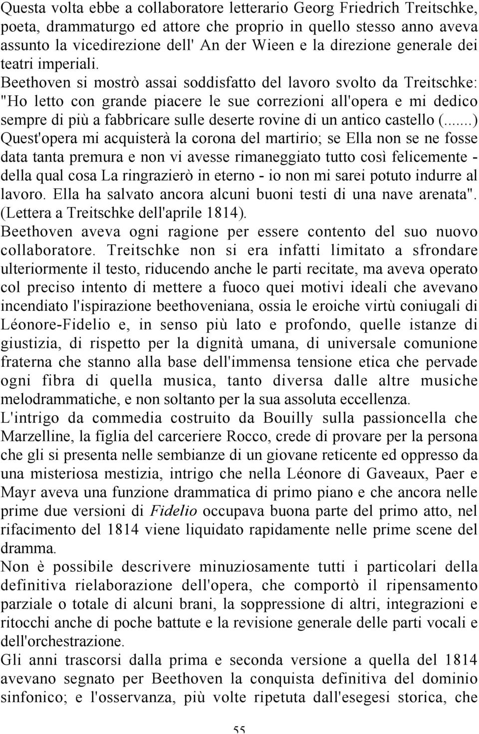 Beethoven si mostrò assai soddisfatto del lavoro svolto da Treitschke: "Ho letto con grande piacere le sue correzioni all'opera e mi dedico sempre di più a fabbricare sulle deserte rovine di un