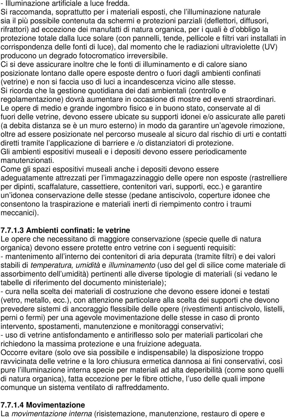 manufatti di natura organica, per i quali è d obbligo la protezione totale dalla luce solare (con pannelli, tende, pellicole e filtri vari installati in corrispondenza delle fonti di luce), dal