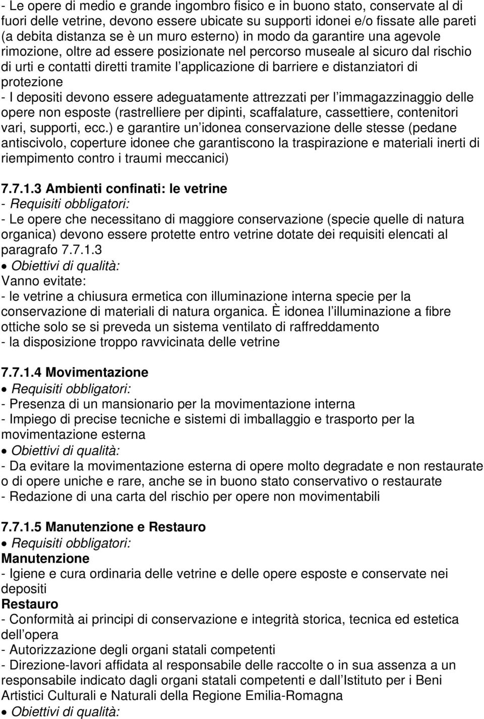 distanziatori di protezione - I depositi devono essere adeguatamente attrezzati per l immagazzinaggio delle opere non esposte (rastrelliere per dipinti, scaffalature, cassettiere, contenitori vari,