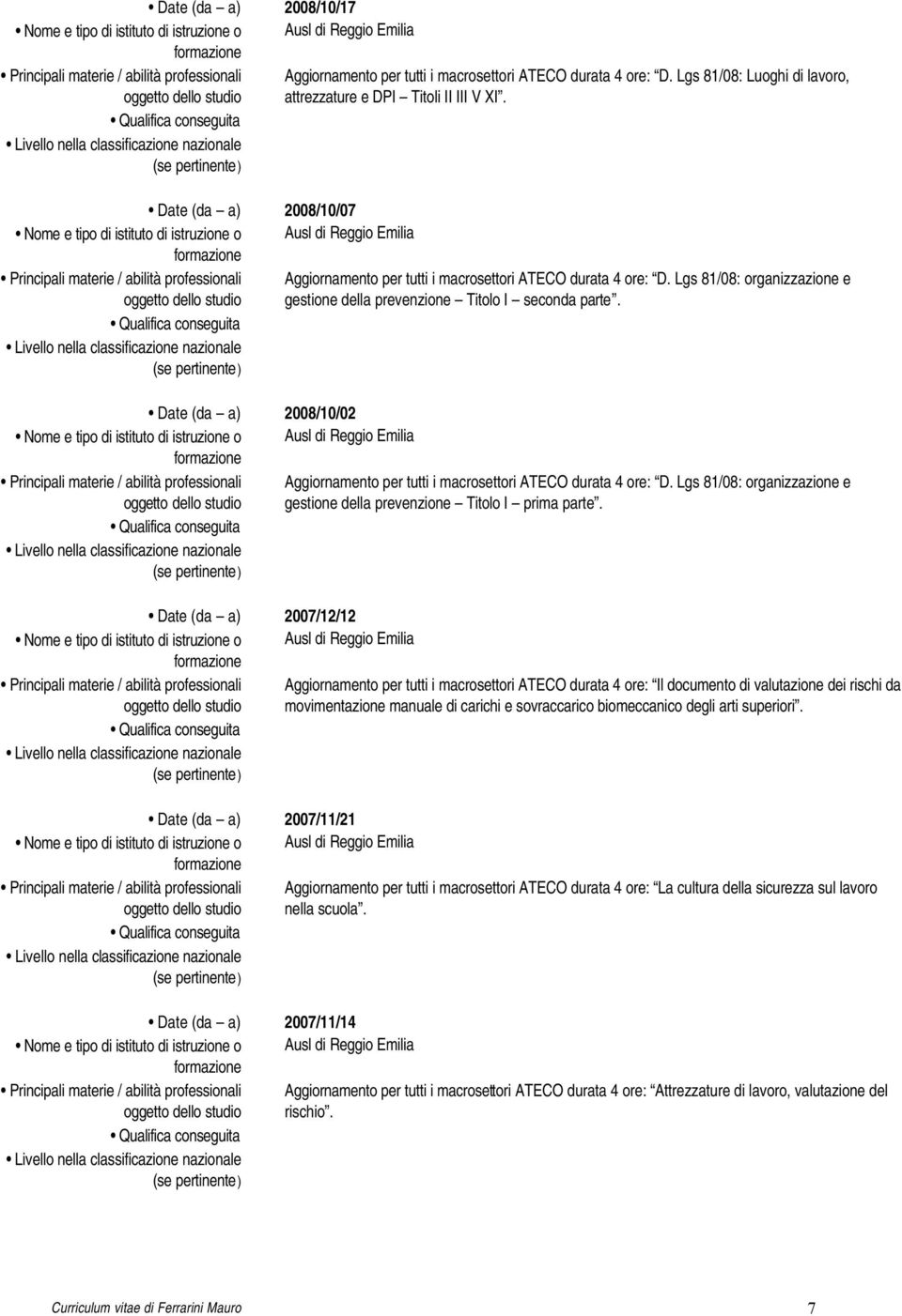 2008/10/02 Aggiornamento per tutti i macrosettori ATECO durata 4 ore: D. Lgs 81/08: organizzazione e gestione della prevenzione Titolo I prima parte.